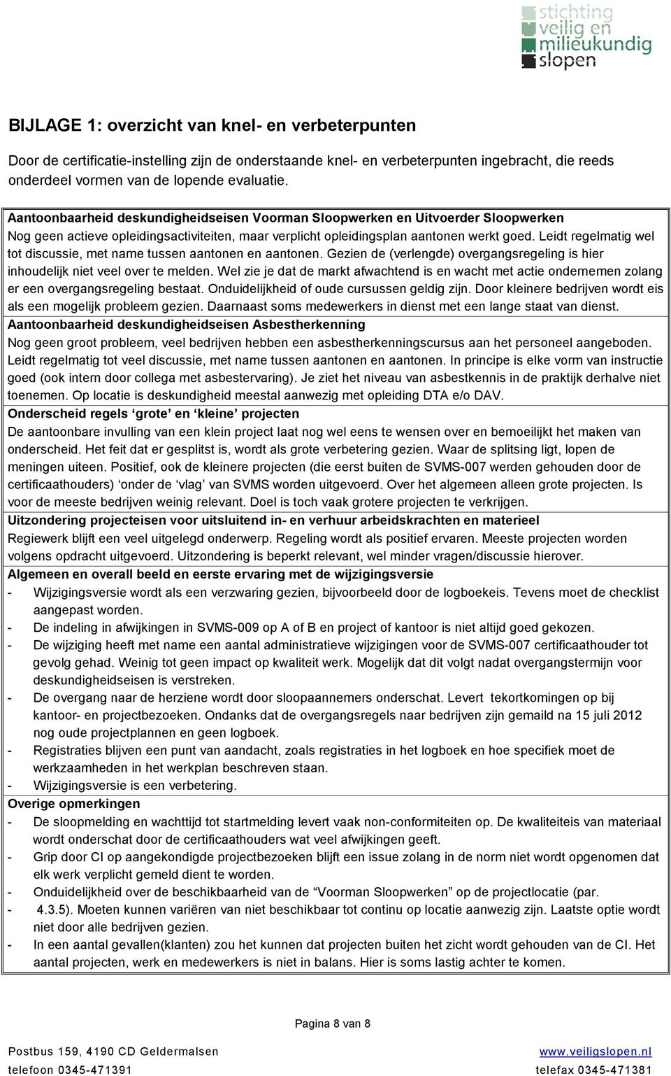 Leidt regelmatig wel tot discussie, met name tussen aantonen en aantonen. Gezien de (verlengde) overgangsregeling is hier inhoudelijk niet veel over te melden.