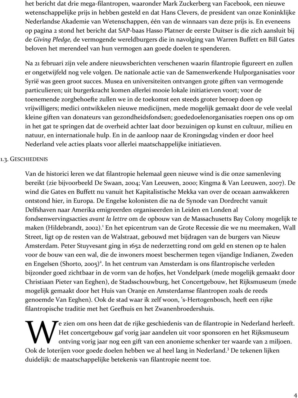 En eveneens op pagina 2 stond het bericht dat SAP baas Hasso Platner de eerste Duitser is die zich aansluit bij de Giving Pledge, de vermogende wereldburgers die in navolging van Warren Buffett en