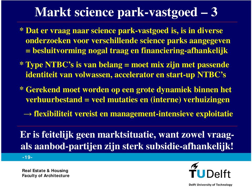 en start-up NTBC s * Gerekend moet worden op een grote dynamiek binnen het verhuurbestand = veel mutaties en (interne) verhuizingen flexibiliteit