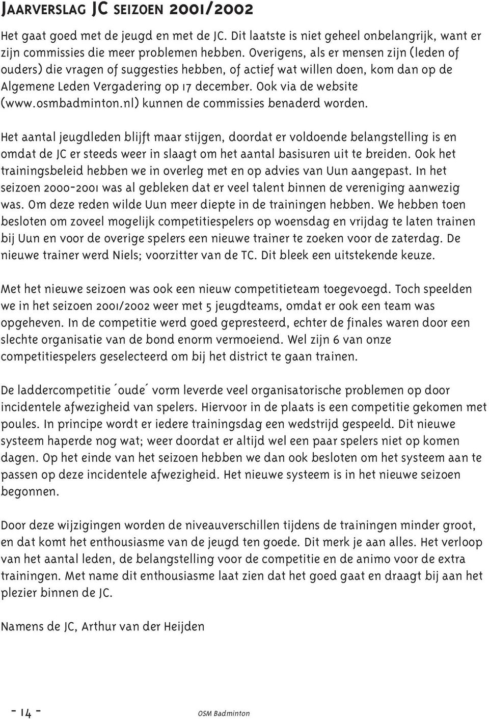 osmbadminton.nl) kunnen de commissies benaderd worden.