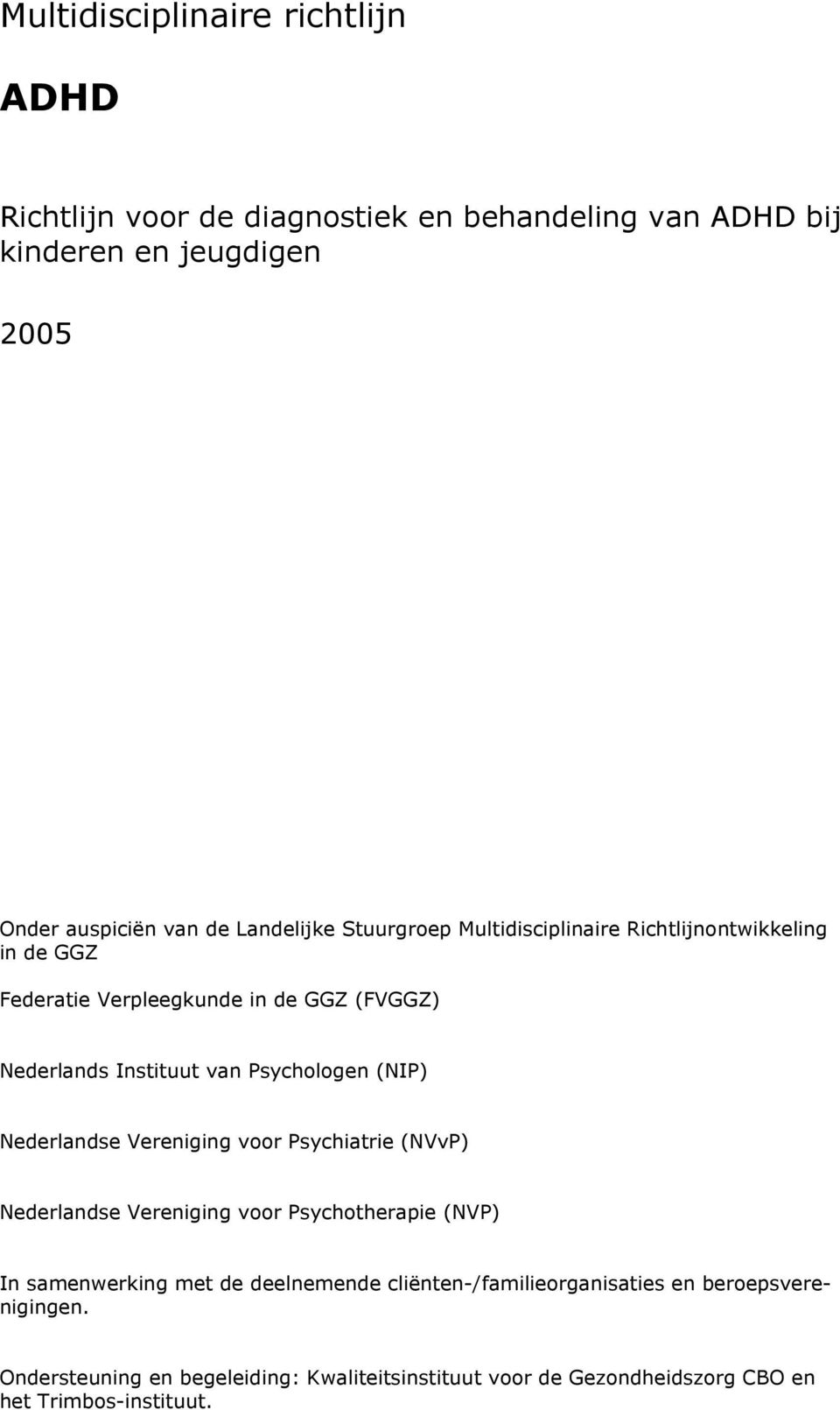 Psychologen (NIP) Nederlandse Vereniging voor Psychiatrie (NVvP) Nederlandse Vereniging voor Psychotherapie (NVP) In samenwerking met de