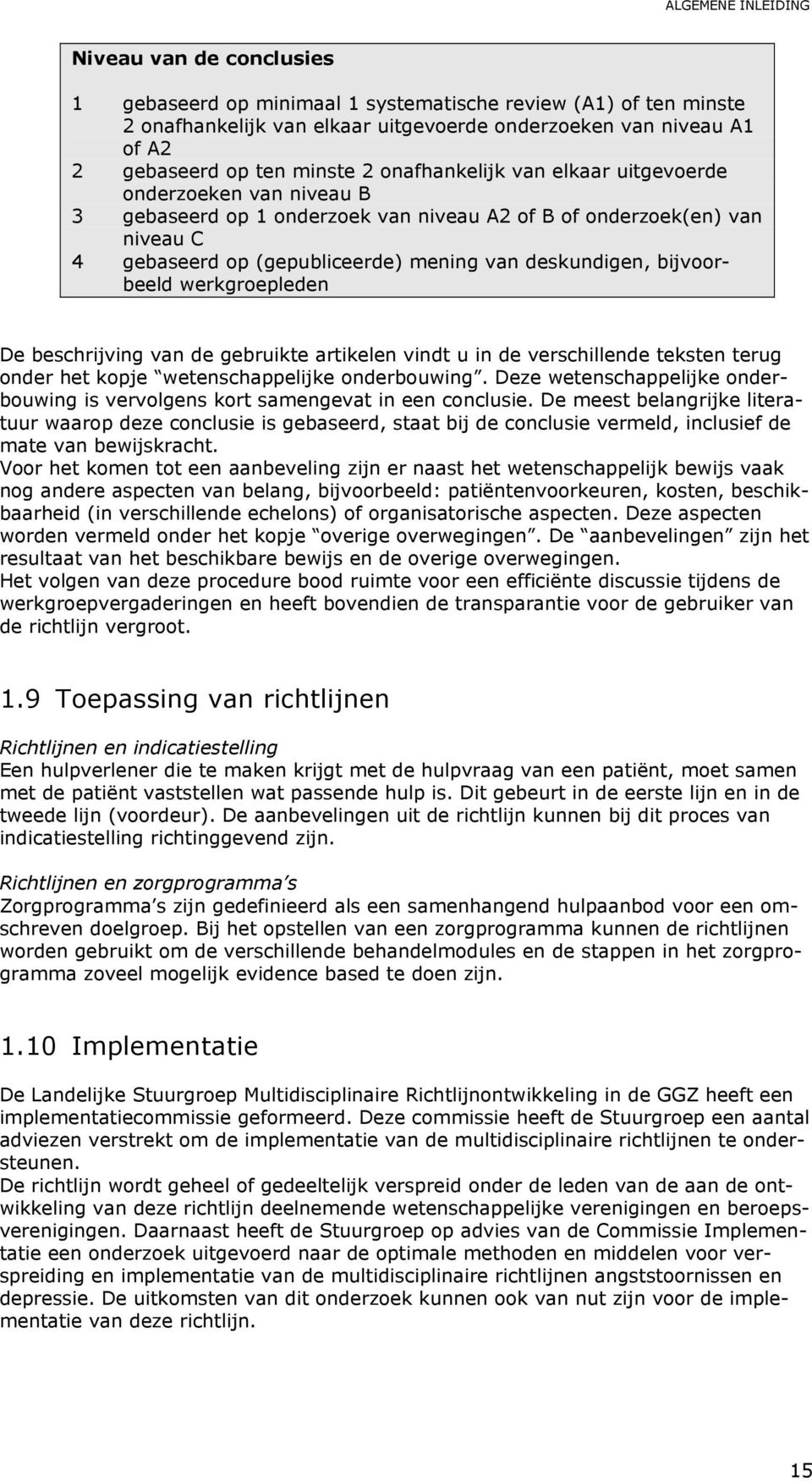 deskundigen, bijvoorbeeld werkgroepleden De beschrijving van de gebruikte artikelen vindt u in de verschillende teksten terug onder het kopje wetenschappelijke onderbouwing.