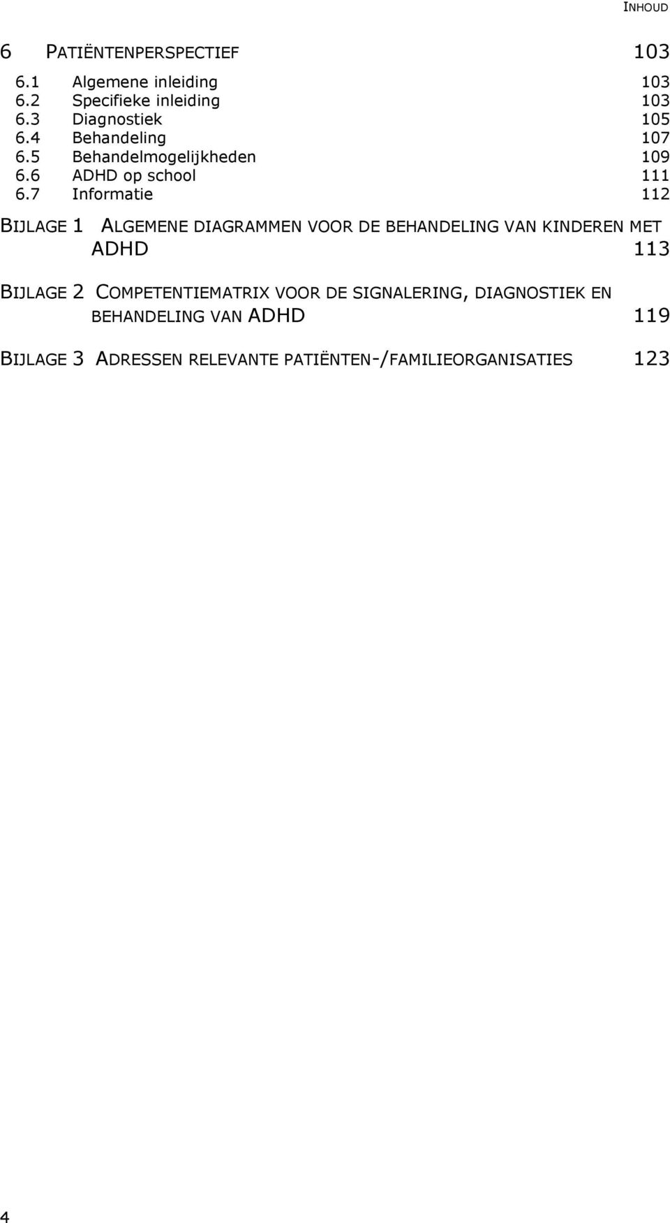7 Informatie 112 BIJLAGE 1 ALGEMENE DIAGRAMMEN VOOR DE BEHANDELING VAN KINDEREN MET ADHD 113 BIJLAGE 2