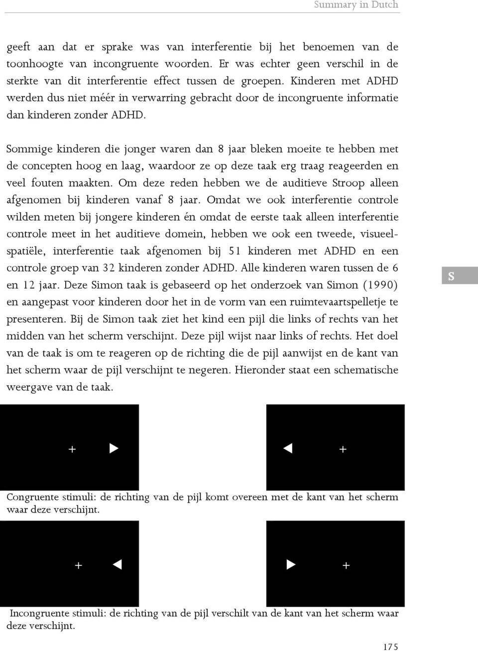 Kinderen met ADHD werden dus niet méér in verwarring gebracht door de incongruente informatie dan kinderen zonder ADHD.