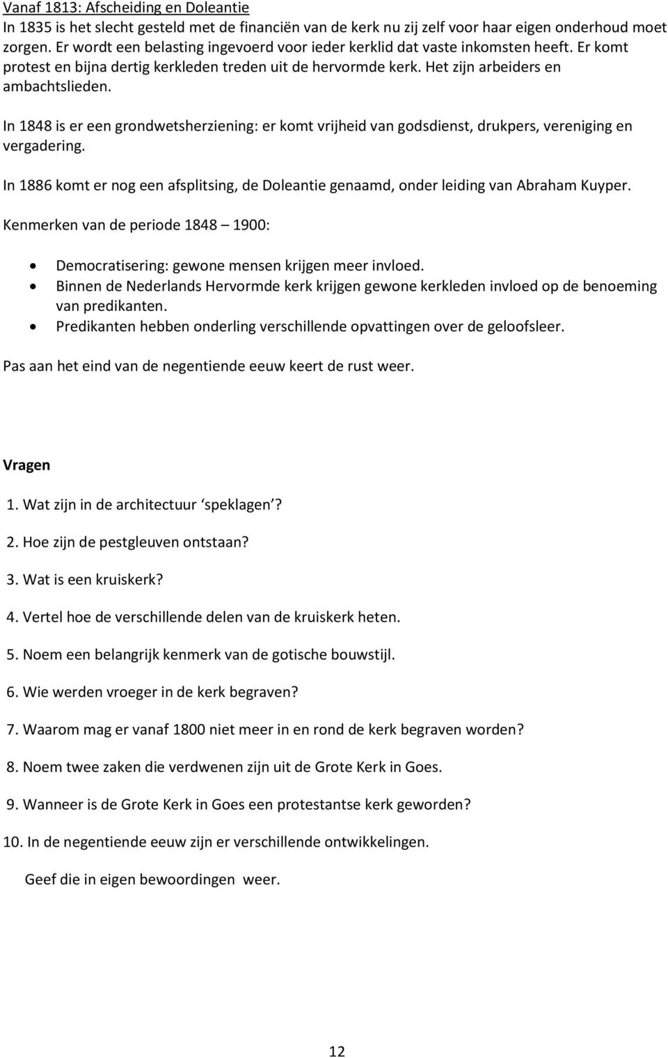 In 1848 is er een grondwetsherziening: er komt vrijheid van godsdienst, drukpers, vereniging en vergadering.