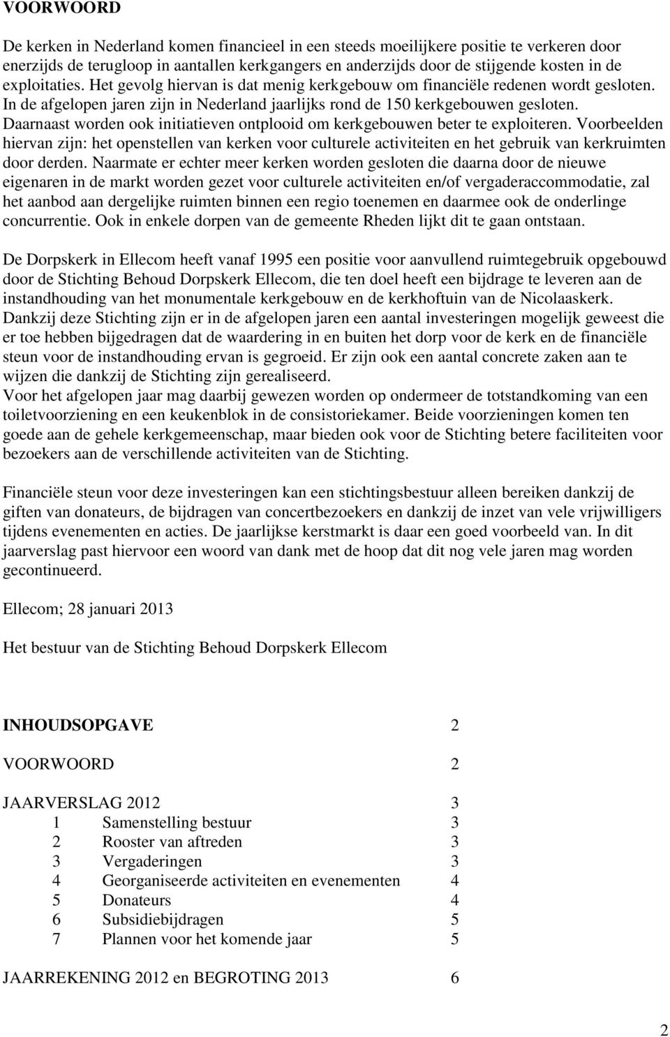 Daarnaast worden ook initiatieven ontplooid om kerkgebouwen beter te exploiteren.