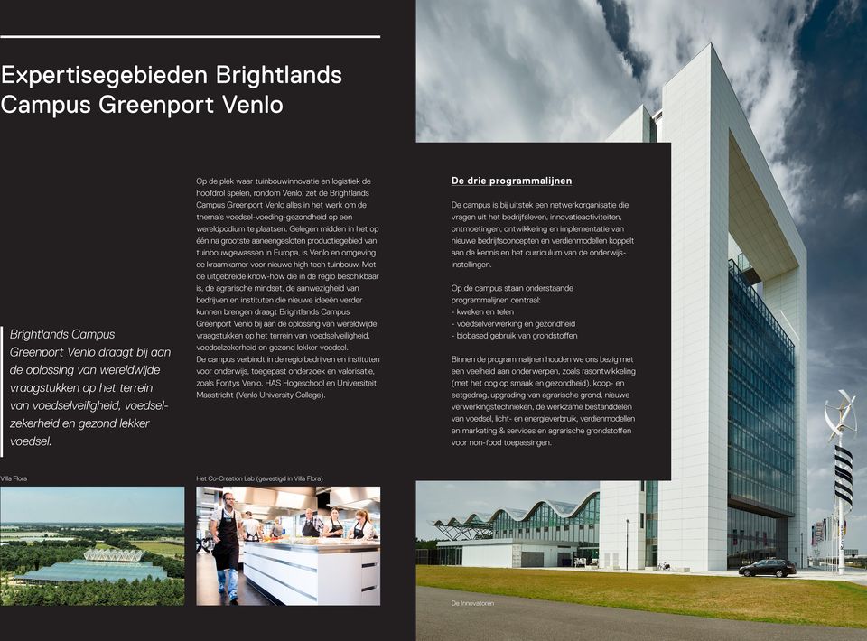 Villa Flora Op de plek waar tuinbouwinnovatie en logistiek de hoofdrol spelen, rondom Venlo, zet de Campus Greenport Venlo alles in het werk om de thema s voedsel-voeding-gezondheid op een