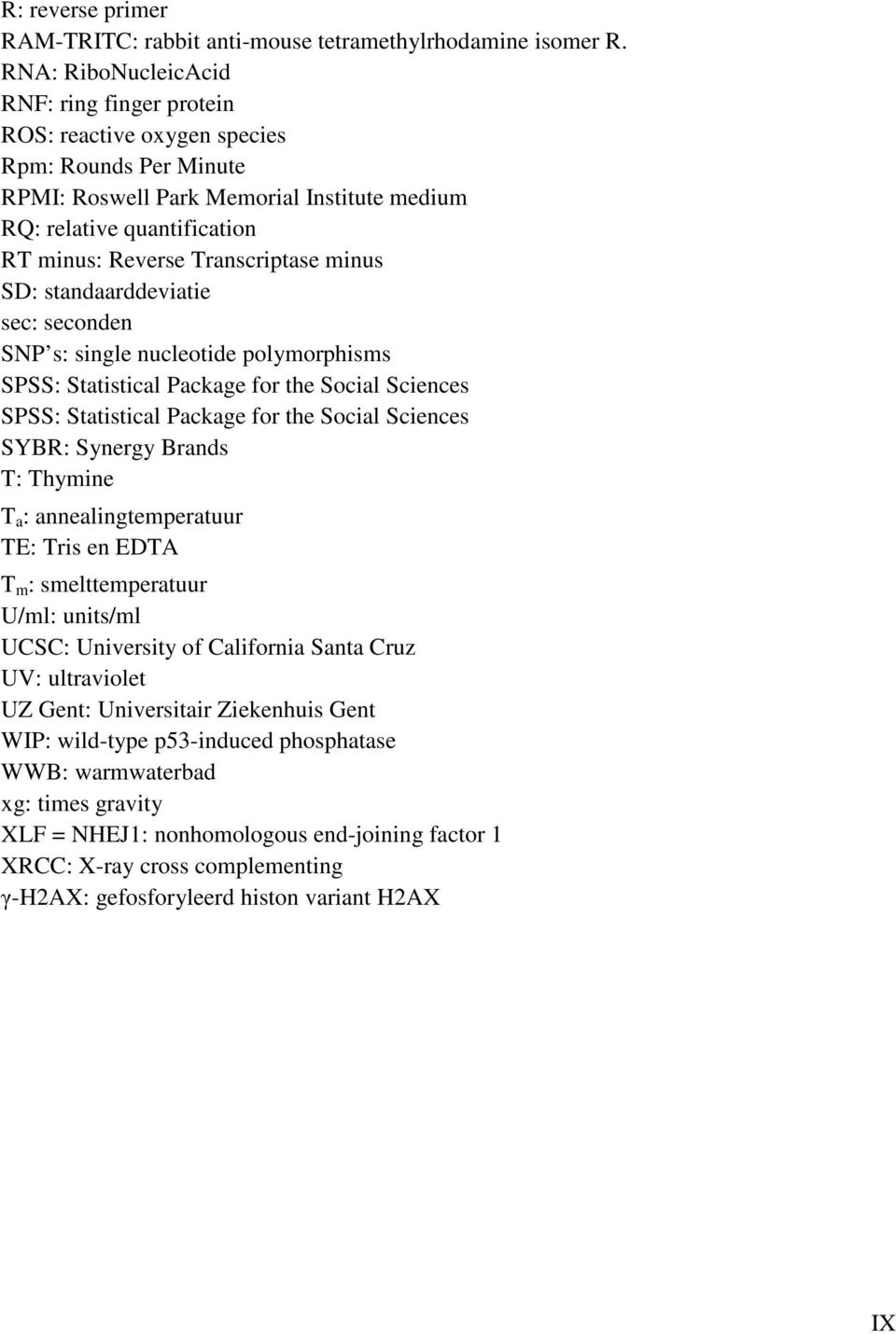 Transcriptase minus SD: standaarddeviatie sec: seconden SNP s: single nucleotide polymorphisms SPSS: Statistical Package for the Social Sciences SPSS: Statistical Package for the Social Sciences