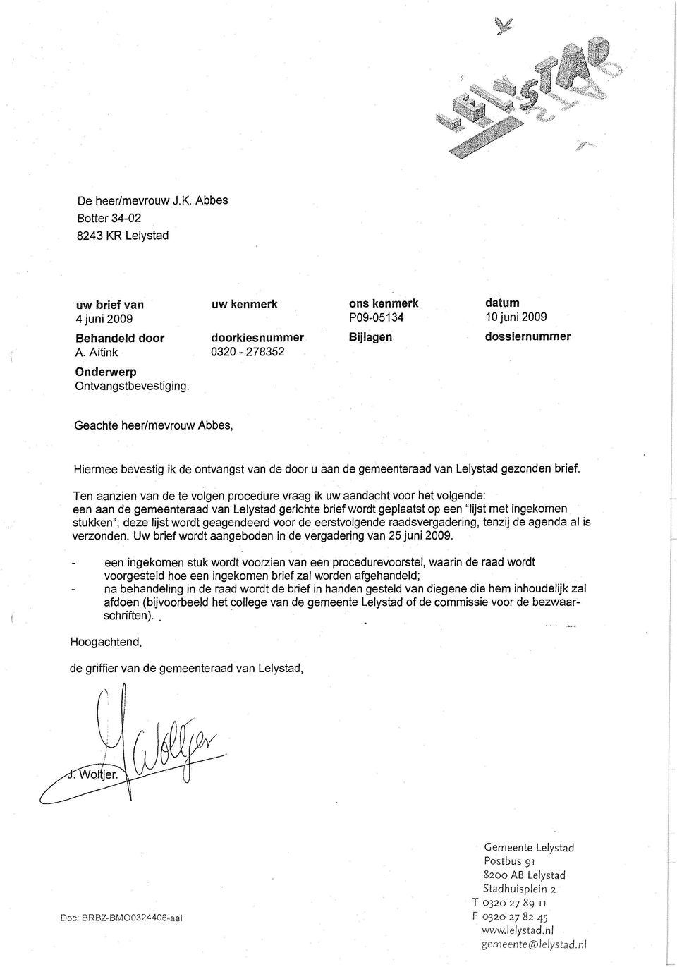 Geachte heer/mevrouw Abbes, Hiermee bevestig ik de ontvangst van de door u aan de gemeenteraad van Lelystad gezonden brief.