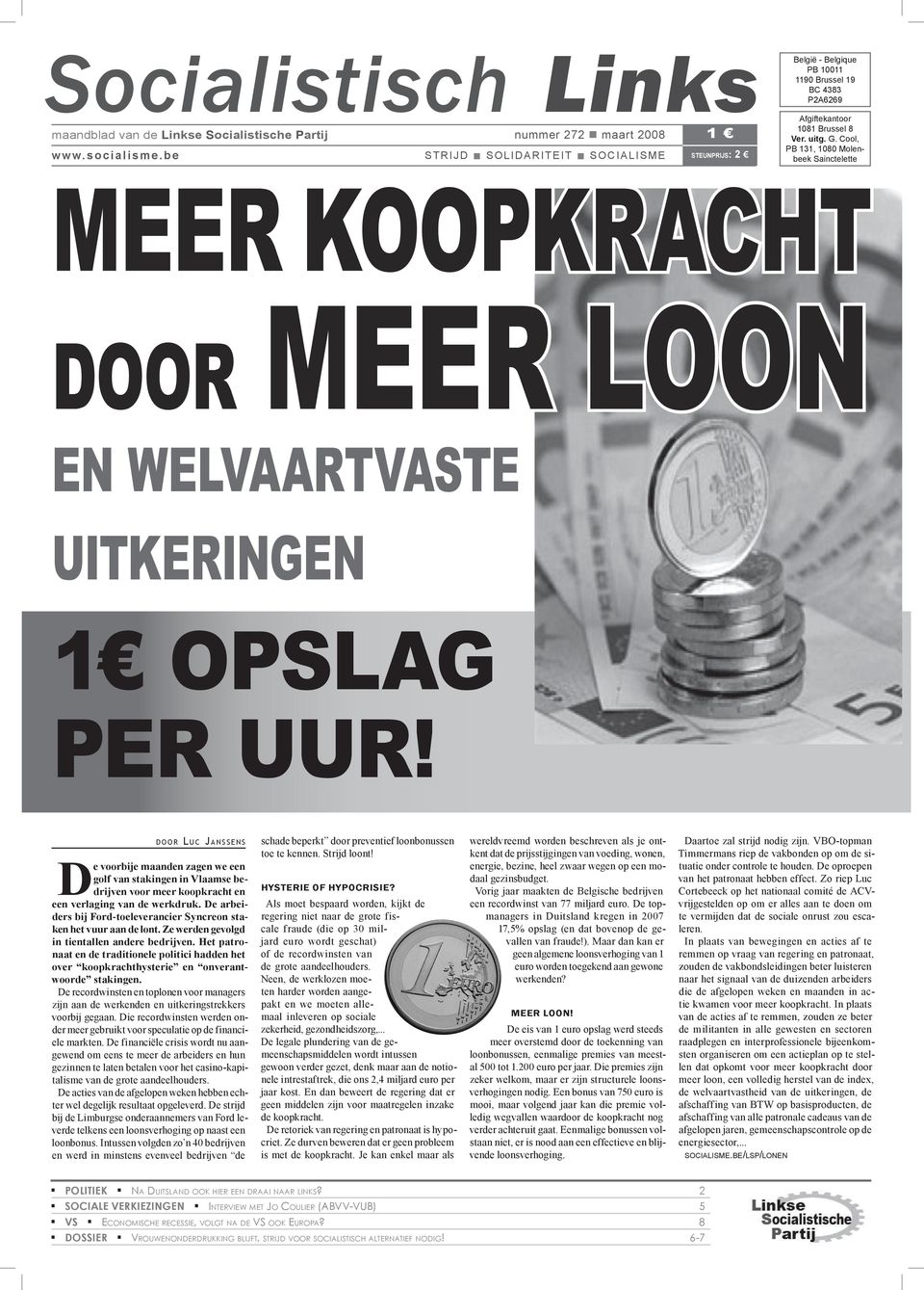 d o o r Luc Janssens De voorbije maanden zagen we een golf van stakingen in Vlaamse bedrijven voor meer koopkracht en een verlaging van de werkdruk.