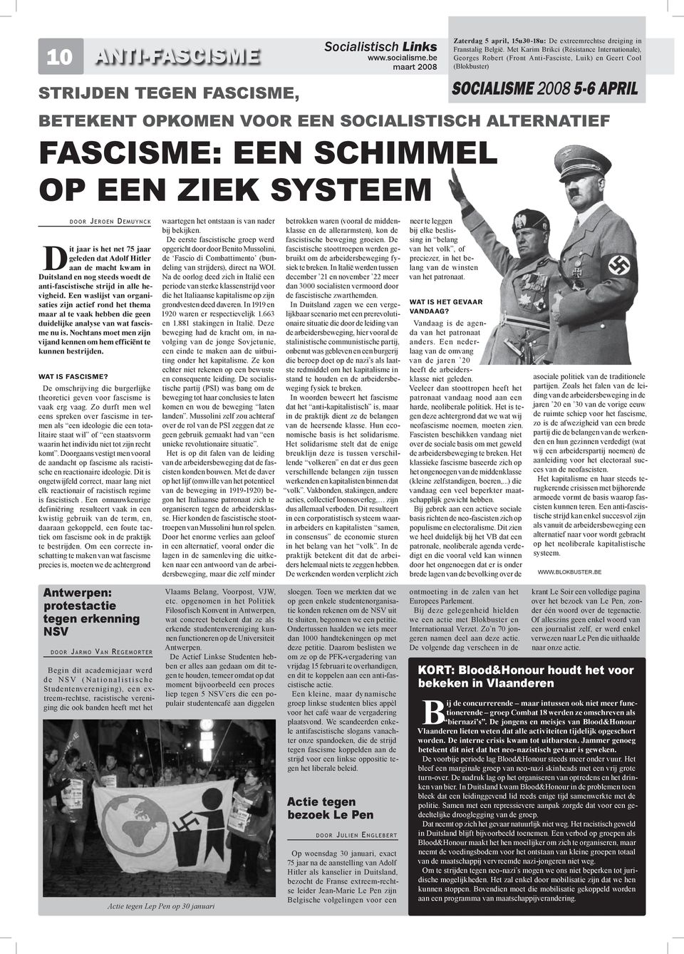 ziek systeem d o o r Jeroen Demuynck Dit jaar is het net 75 jaar geleden dat Adolf Hitler aan de macht kwam in Duitsland en nog steeds woedt de anti-fascistische strijd in alle hevigheid.
