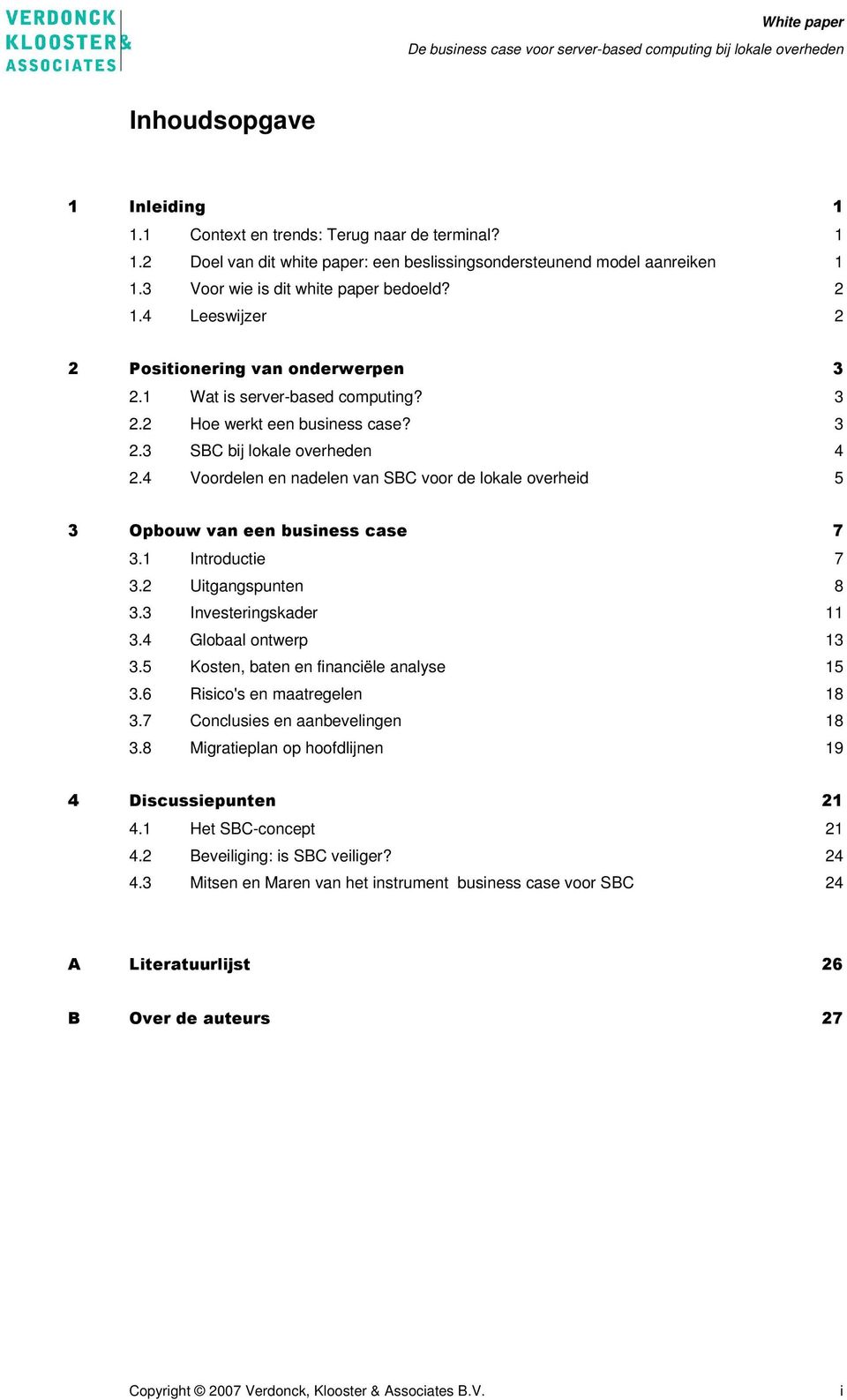 4 Voordelen en nadelen van SBC voor de lokale overheid 5 3 Opbouw van een business case 7 3.1 Introductie 7 3.2 Uitgangspunten 8 3.3 Investeringskader 11 3.4 Globaal ontwerp 13 3.