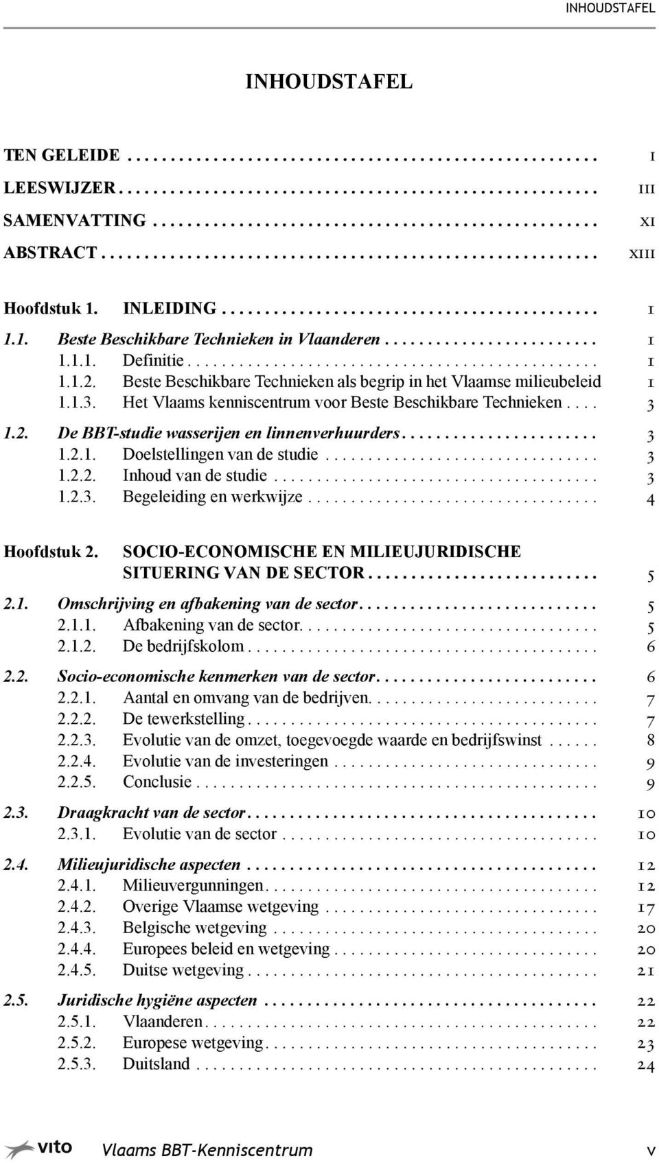 ............................................... 1 1.1.2. Beste Beschikbare Technieken als begrip in het Vlaamse milieubeleid 1 1.1.3. Het Vlaams kenniscentrum voor Beste Beschikbare Technieken.... 3 1.