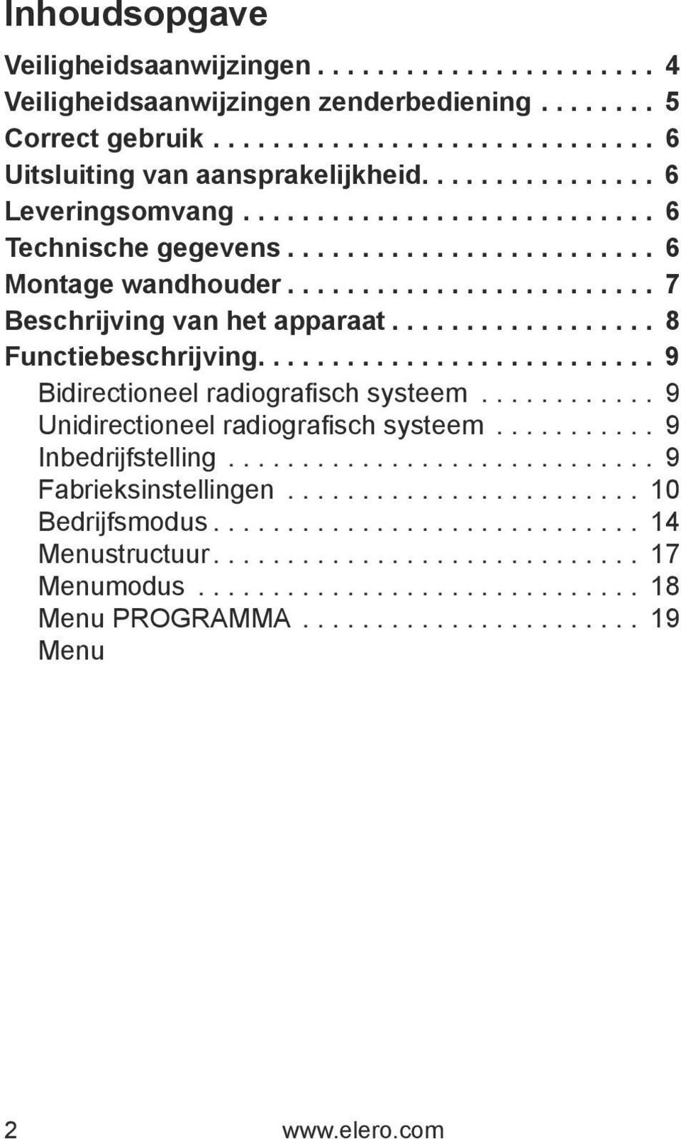 .. 9 Unidirectioneel radiografisch systeem... 9 Inbedrijfstelling... 9 Fabrieksinstellingen... 10 Bedrijfsmodus... 14 Menustructuur... 17 Menumodus... 18 Menu PROGRAMMA... 19 Menu.