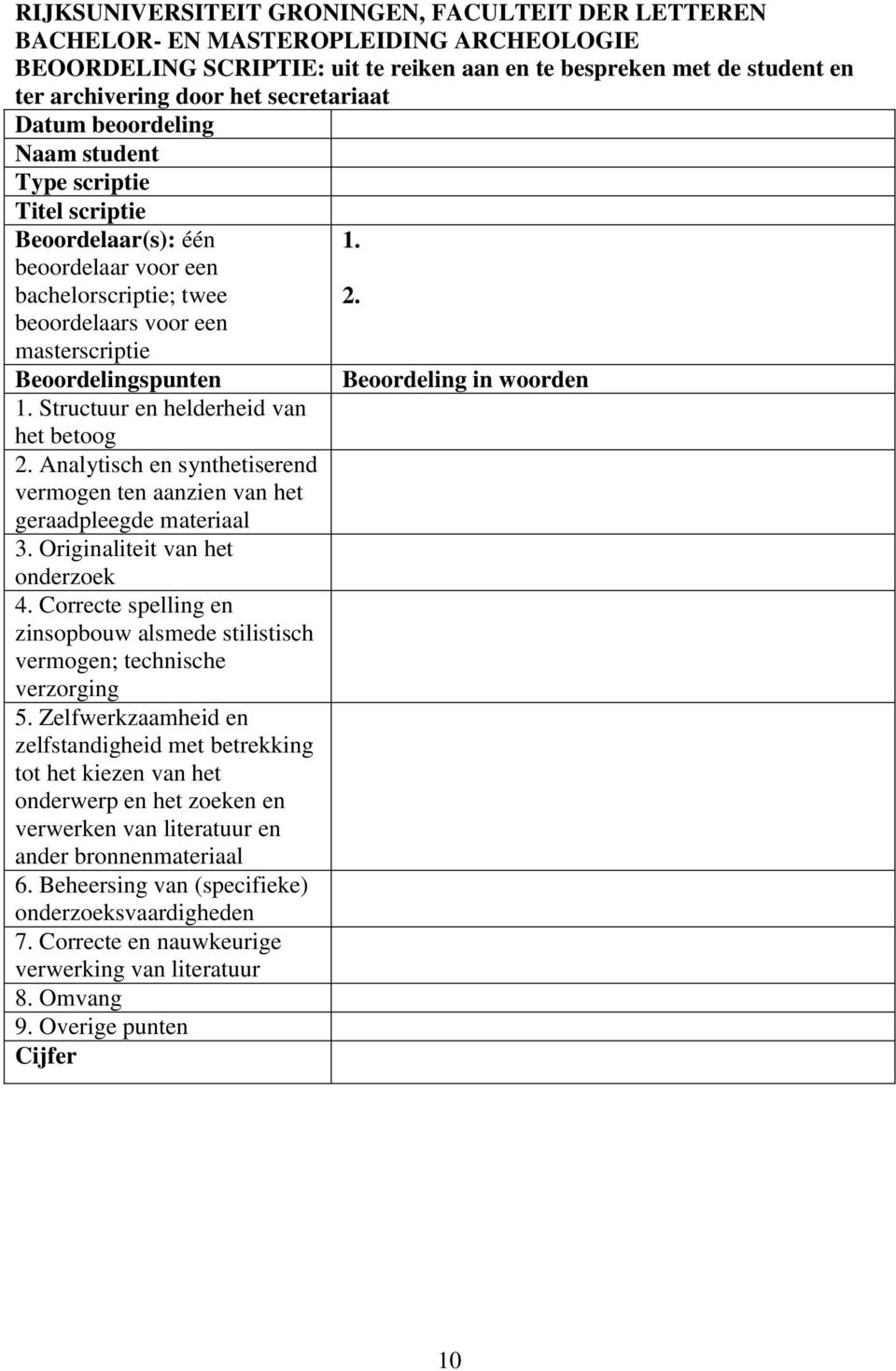 beoordelaars voor een masterscriptie Beoordelingspunten Beoordeling in woorden 1. Structuur en helderheid van het betoog 2.