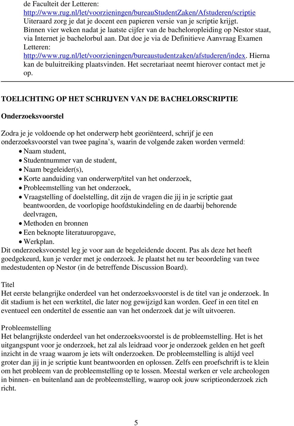 nl/let/voorzieningen/bureaustudentzaken/afstuderen/index. Hierna kan de buluitreiking plaatsvinden. Het secretariaat neemt hierover contact met je op.