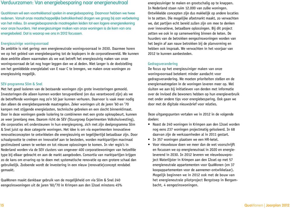 Het energiezuiniger maken van onze woningen is de kern van ons energiebeleid. Dat is waarop we ons in 2012 focussen.