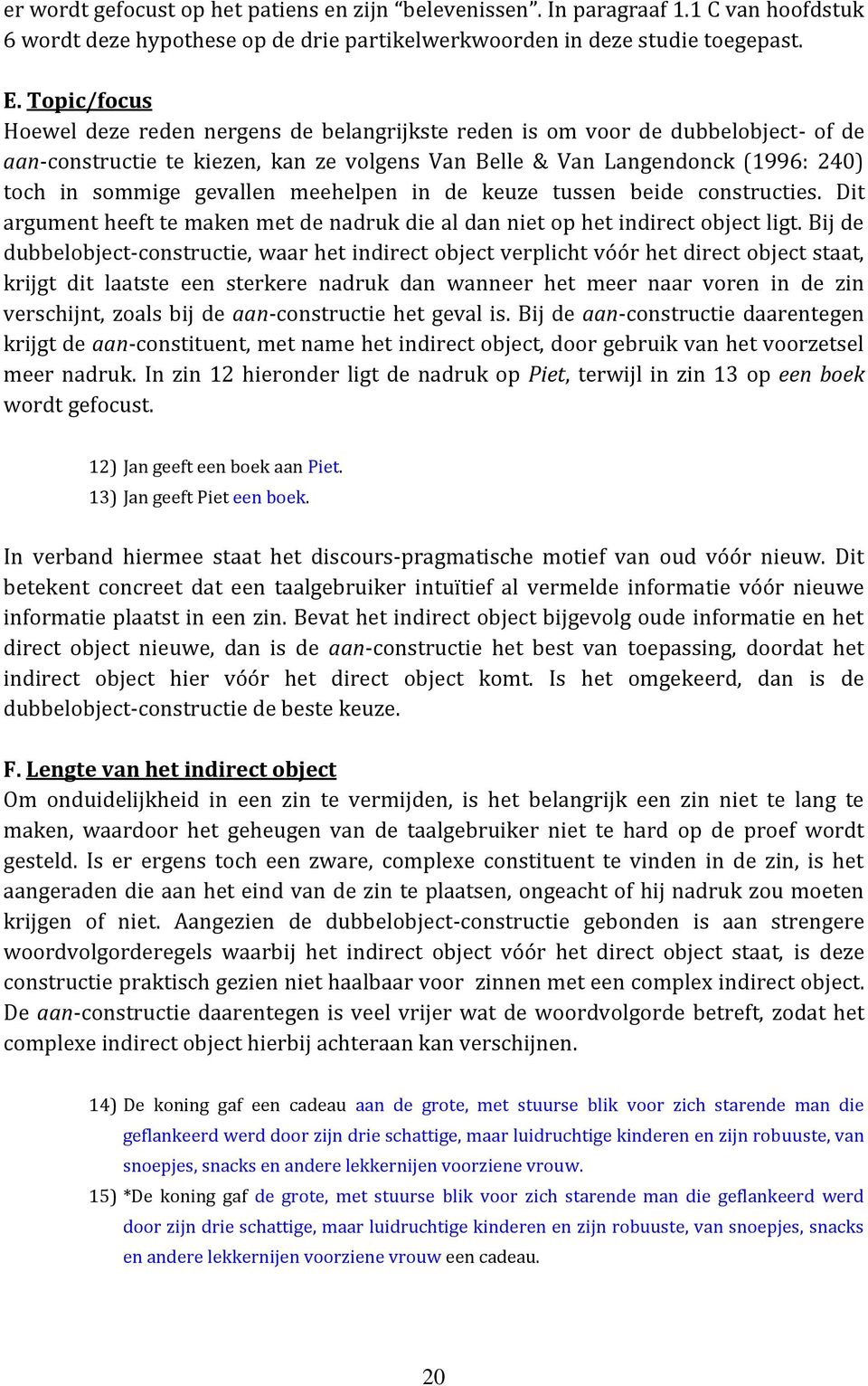 gevallen meehelpen in de keuze tussen beide constructies. Dit argument heeft te maken met de nadruk die al dan niet op het indirect object ligt.