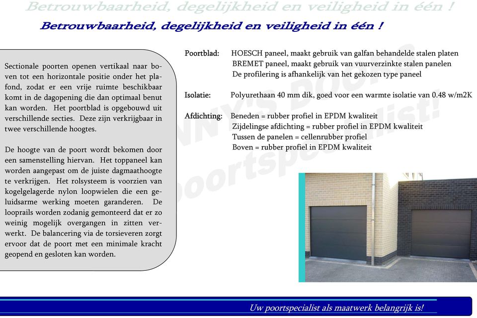 Het toppaneel kan worden aangepast om de juiste dagmaathoogte te verkrijgen. Het rolsysteem is voorzien van kogelgelagerde nylon loopwielen die een geluidsarme werking moeten garanderen.