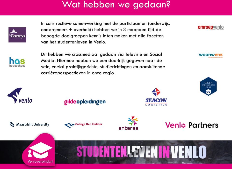 tijd de beoogde doelgroepen kennis laten maken met alle facetten van het studentenleven in Venlo.