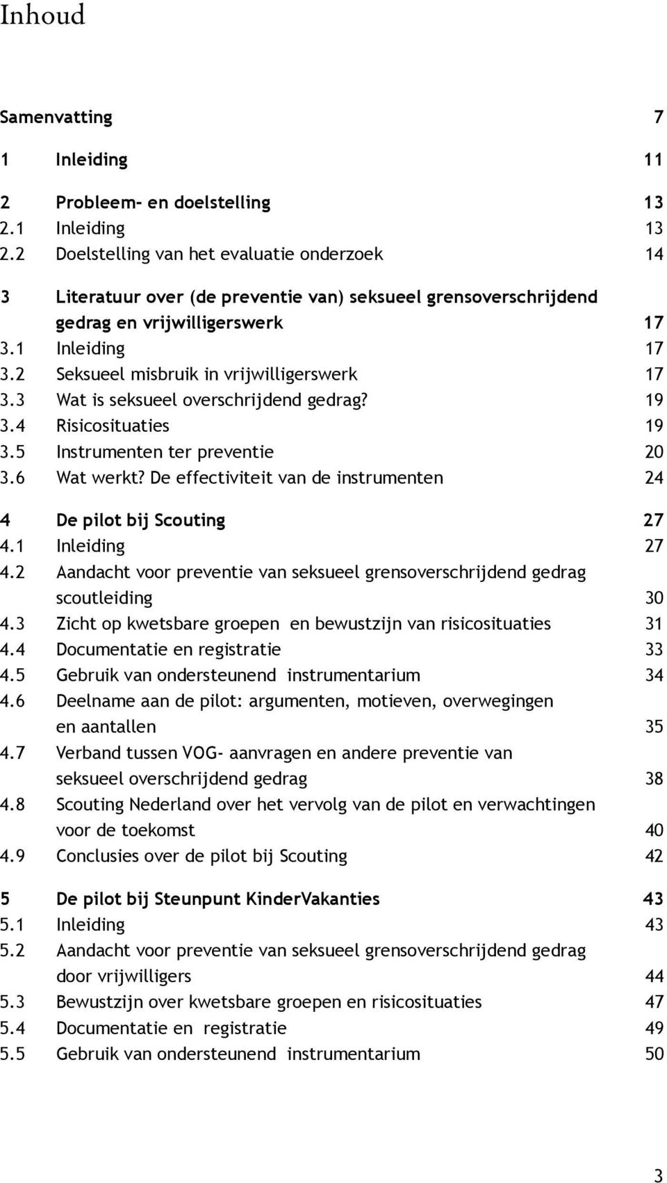 2 Seksueel misbruik in vrijwilligerswerk 17 3.3 Wat is seksueel overschrijdend gedrag? 19 3.4 Risicosituaties 19 3.5 Instrumenten ter preventie 20 3.6 Wat werkt?