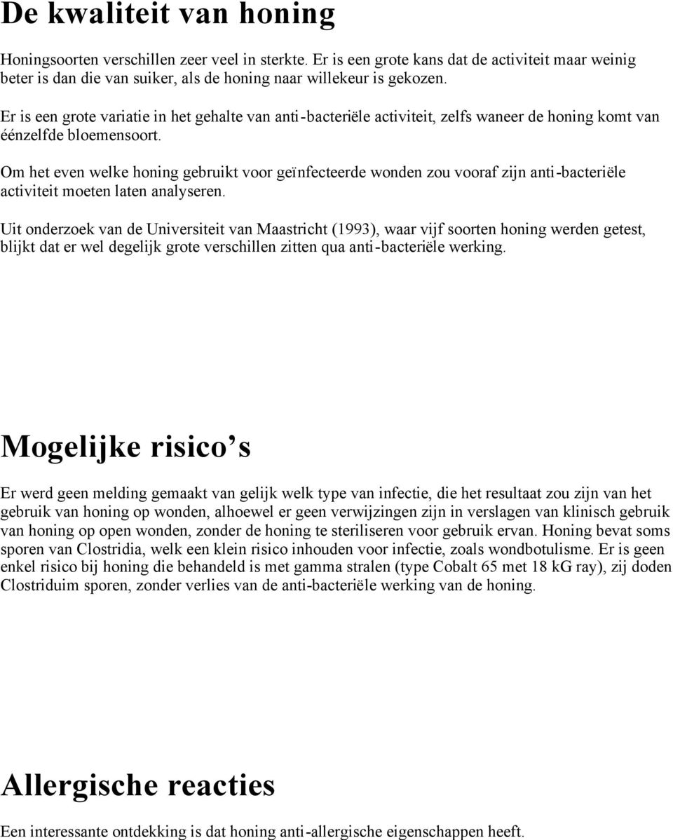 Om het even welke honing gebruikt voor geïnfecteerde wonden zou vooraf zijn anti-bacteriële activiteit moeten laten analyseren.