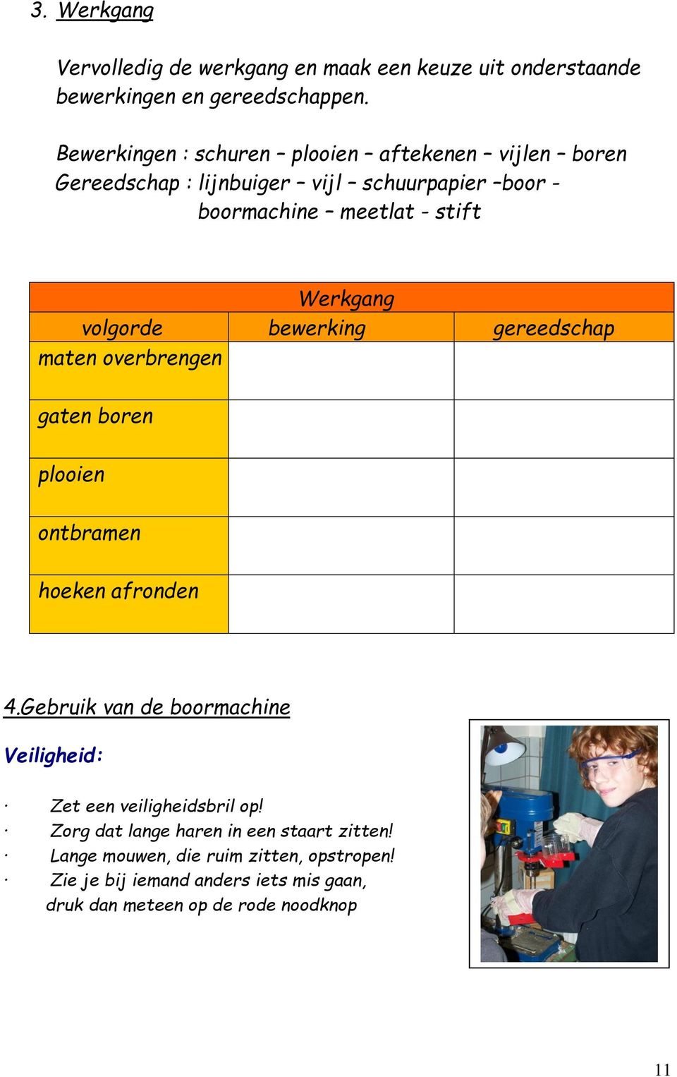 volgorde bewerking gereedschap maten overbrengen gaten boren plooien ontbramen hoeken afronden 4.