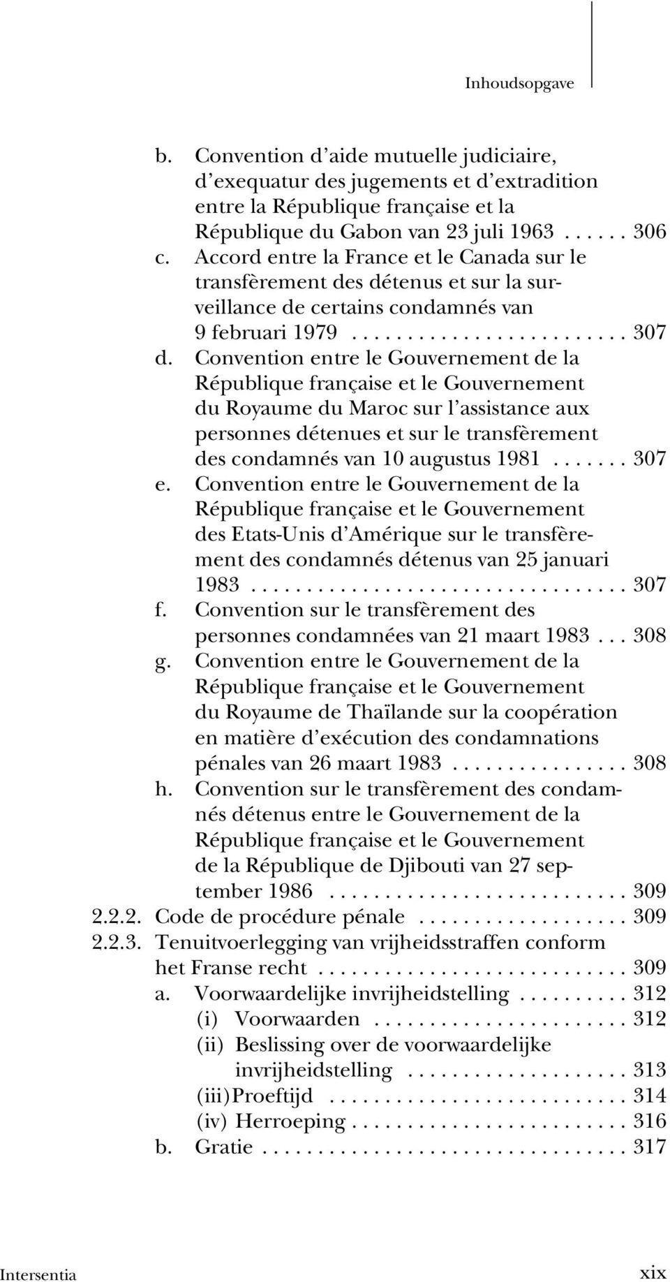 Convention entre le Gouvernement de la République française et le Gouvernement du Royaume du Maroc sur l assistance aux personnes détenues et sur le transfèrement des condamnés van 10 augustus 1981.