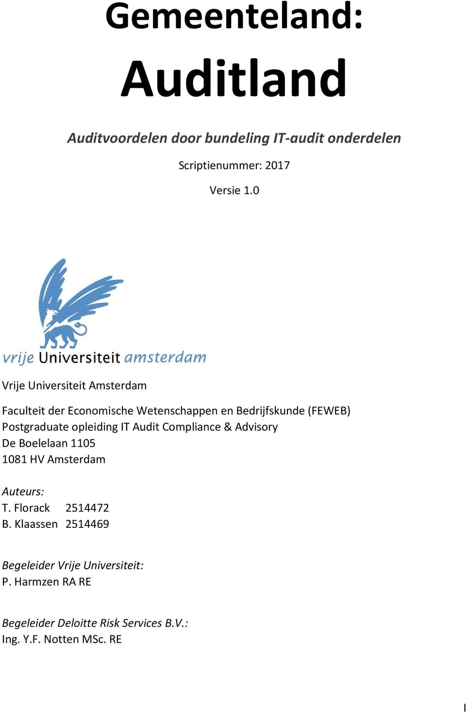 opleiding IT Audit Compliance & Advisory De Boelelaan 1105 1081 HV Amsterdam Auteurs: T. Florack 2514472 B.