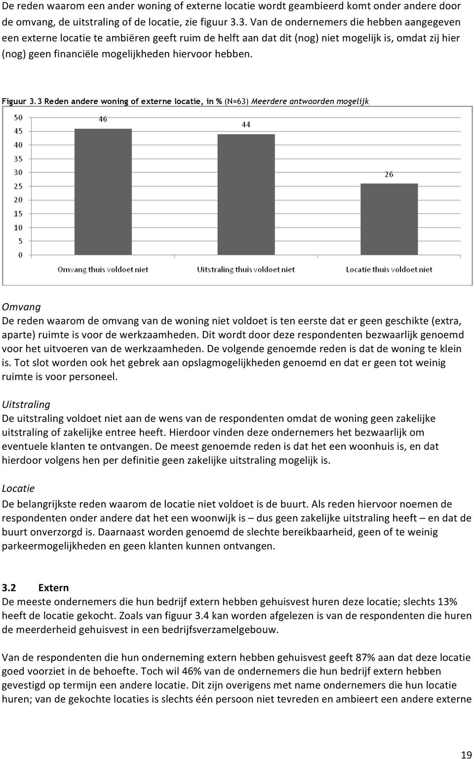 3 Reden andere woning of externe locatie, in % (N=63) Meerdere antwoorden mogelijk Omvang Deredenwaaromdeomvangvandewoningnietvoldoetisteneerstedatergeengeschikte(extra,