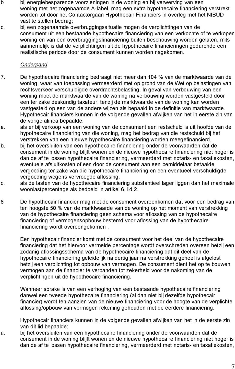 bij een zogenaamde overbruggingssituatie mogen de verplichtingen van de consument uit een bestaande hypothecaire financiering van een verkochte of te verkopen woning en van een