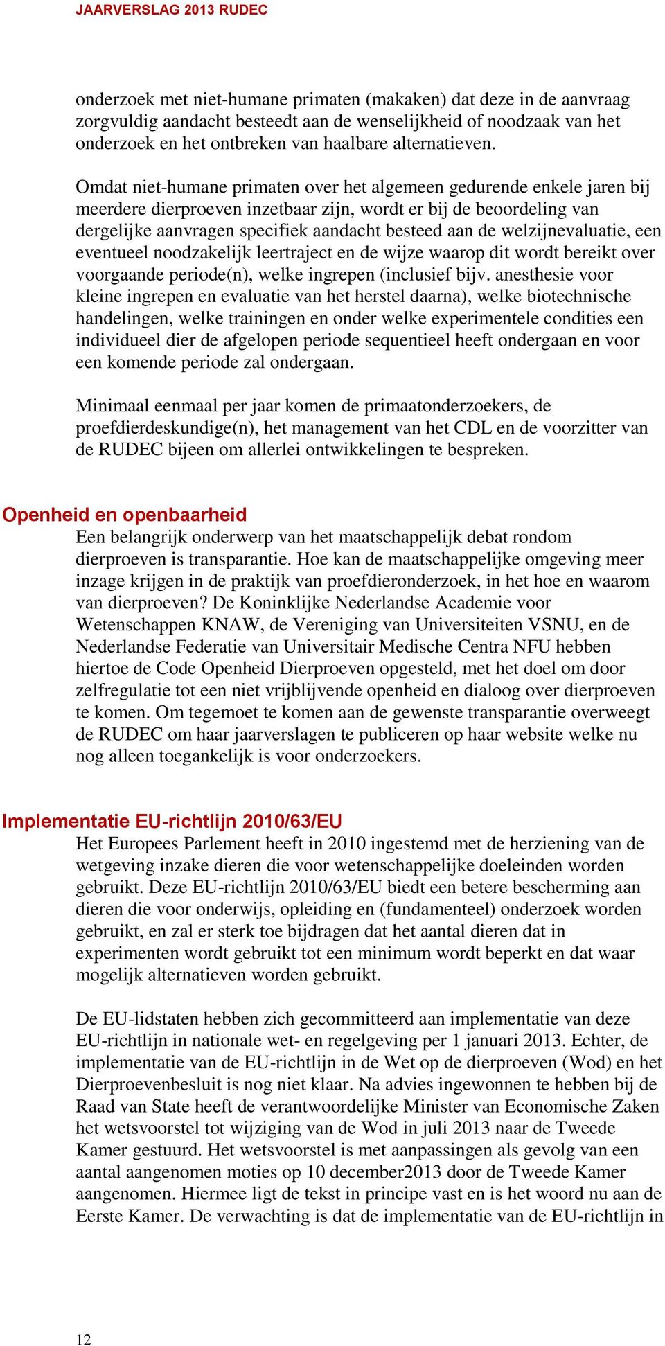 welzijnevaluatie, een eventueel noodzakelijk leertraject en de wijze waarop dit wordt bereikt over voorgaande periode(n), welke ingrepen (inclusief bijv.