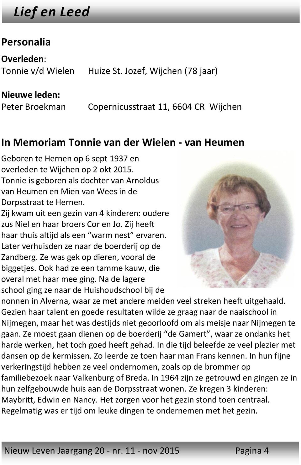 Tonnie is geboren als dochter van Arnoldus van Heumen en Mien van Wees in de Dorpsstraat te Hernen. Zij kwam uit een gezin van 4 kinderen: oudere zus Niel en haar broers Cor en Jo.