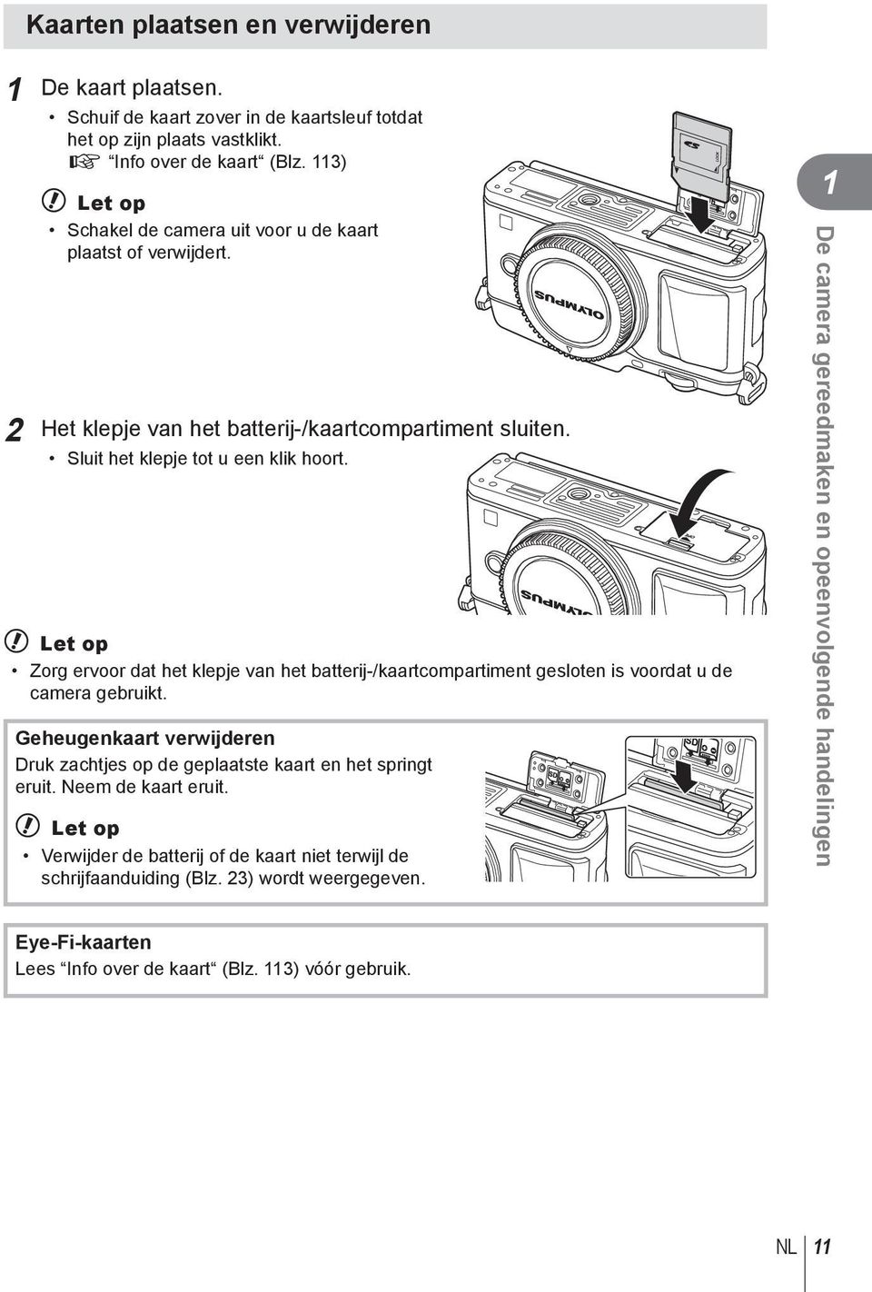 # Let op Zorg ervoor dat het klepje van het batterij-/kaartcompartiment gesloten is voordat u de camera gebruikt.