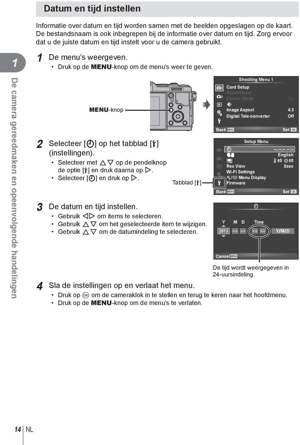 De camera gereedmaken en opeenvolgende handelingen MENU-knop Selecteer [X] op het tabblad [d] (instellingen). Selecteer met FG op de pendelknop de optie [d] en druk daarna op I.