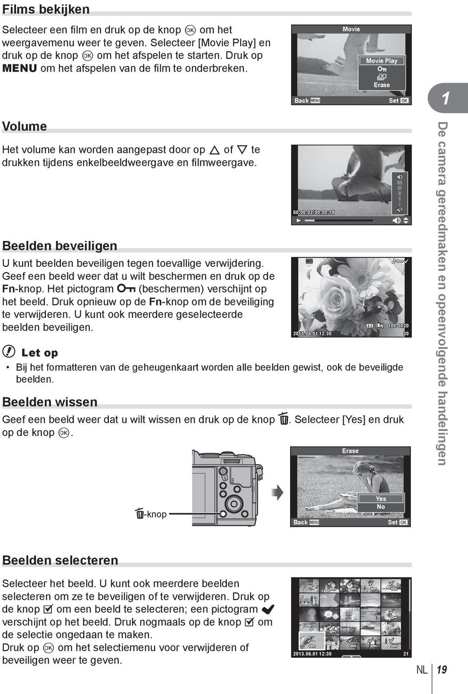 Beelden beveiligen U kunt beelden beveiligen tegen toevallige verwijdering. Geef een beeld weer dat u wilt beschermen en druk op de Fn-knop. Het pictogram 0 (beschermen) verschijnt op het beeld.