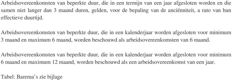 Arbeidsovereenkomsten van beperkte duur, die in een kalenderjaar worden afgesloten voor minimum 3 maand en maximum 6 maand, worden beschouwd als