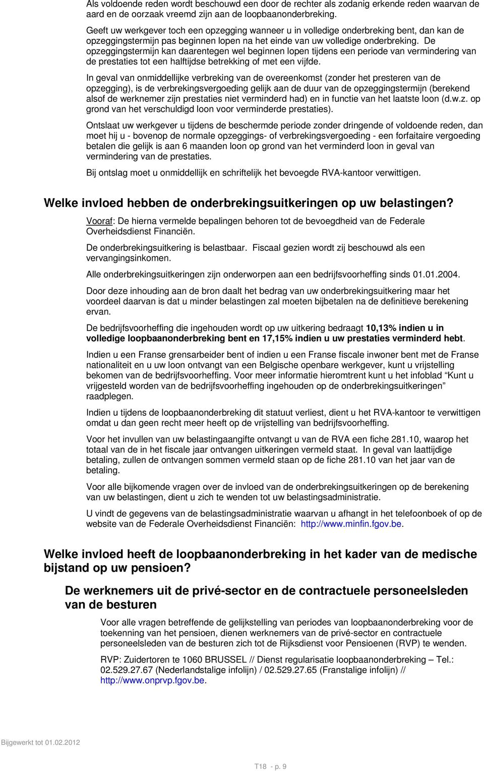 De opzeggingstermijn kan daarentegen wel beginnen lopen tijdens een periode van vermindering van de prestaties tot een halftijdse betrekking of met een vijfde.