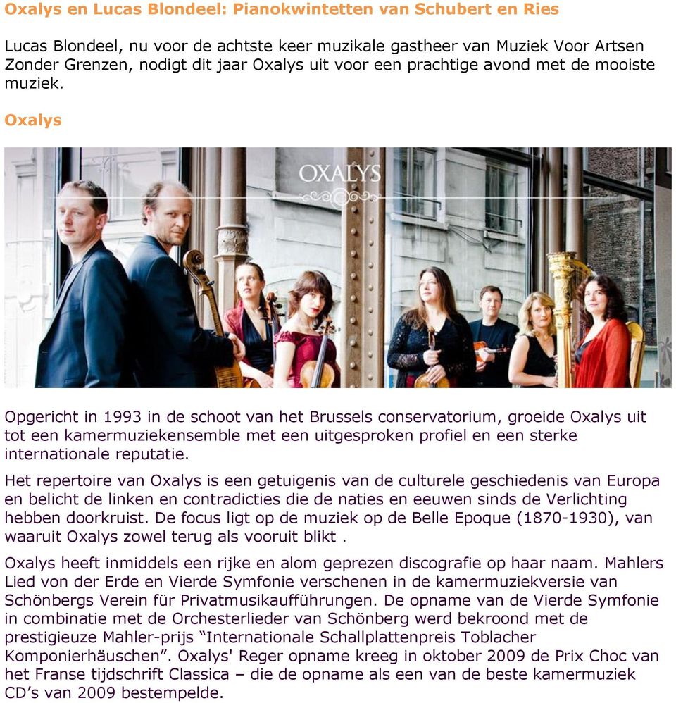 Oxalys Opgericht in 1993 in de schoot van het Brussels conservatorium, groeide Oxalys uit tot een kamermuziekensemble met een uitgesproken profiel en een sterke internationale reputatie.