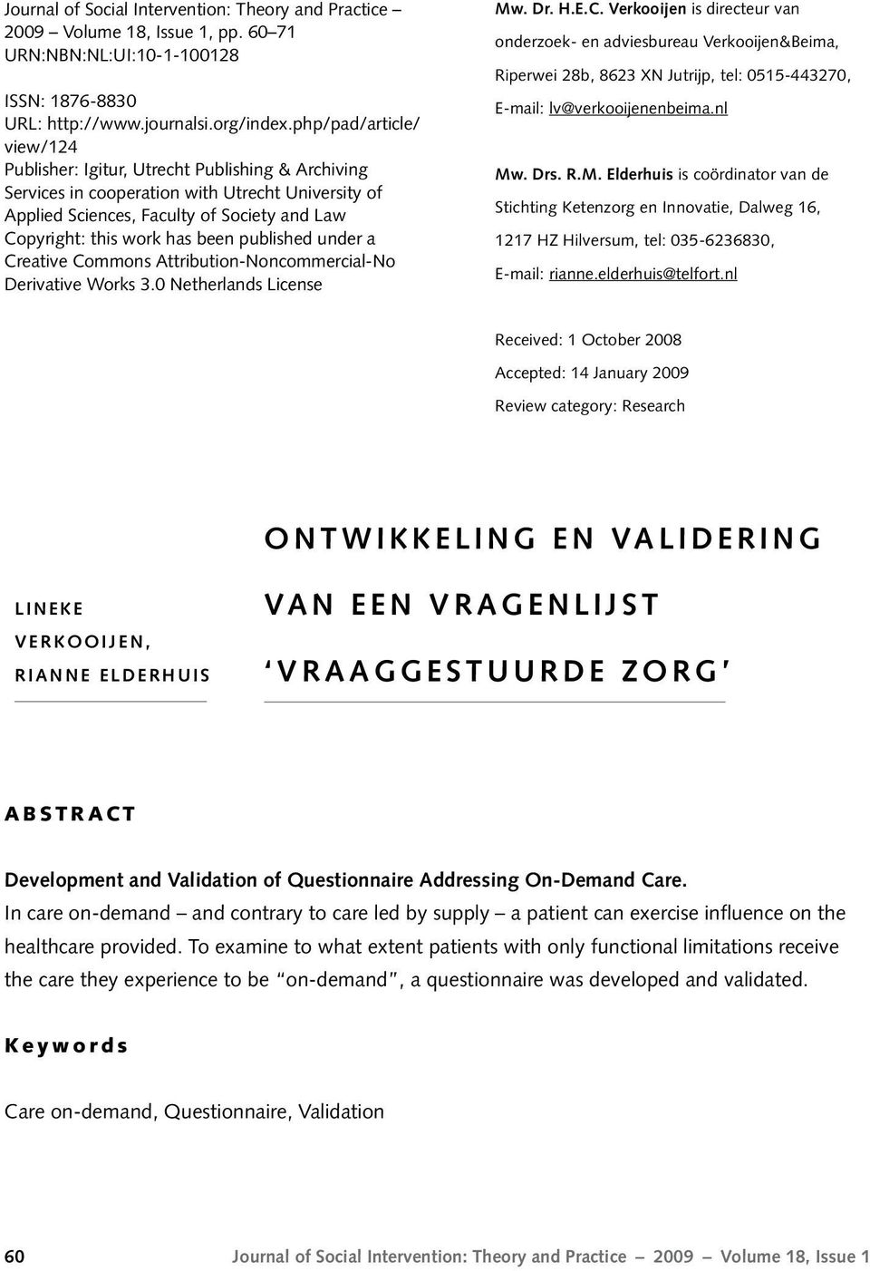 been published under a Creative Commons Attribution-Noncommercial-No Derivative Works 3.0 Netherlands License Mw. Dr. H.E.C. Verkooijen is directeur van onderzoek- en adviesbureau Verkooijen&Beima, Riperwei 28b, 8623 XN Jutrijp, tel: 0515-443270, E-mail: lv@verkooijenenbeima.