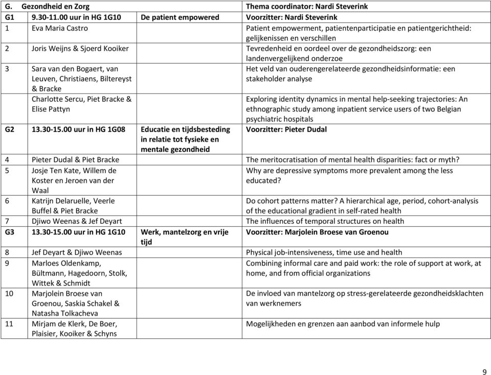 Sjoerd Kooiker Tevredenheid en oordeel over de gezondheidszorg: een landenvergelijkend onderzoe 3 Sara van den Bogaert, van Leuven, Christiaens, Biltereyst & Bracke Charlotte Sercu, Piet Bracke &