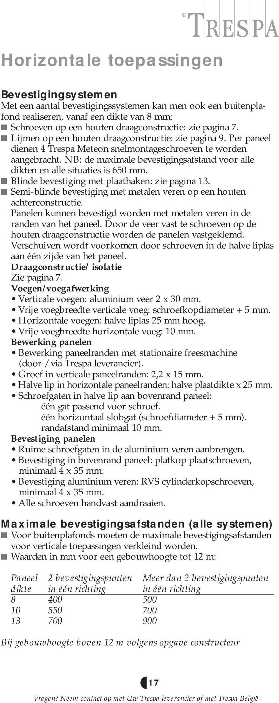 NB: de maximale bevestigingsafstand voor alle dikten en alle situaties is 650 mm. Blinde bevestiging met plaathaken: zie pagina 13.