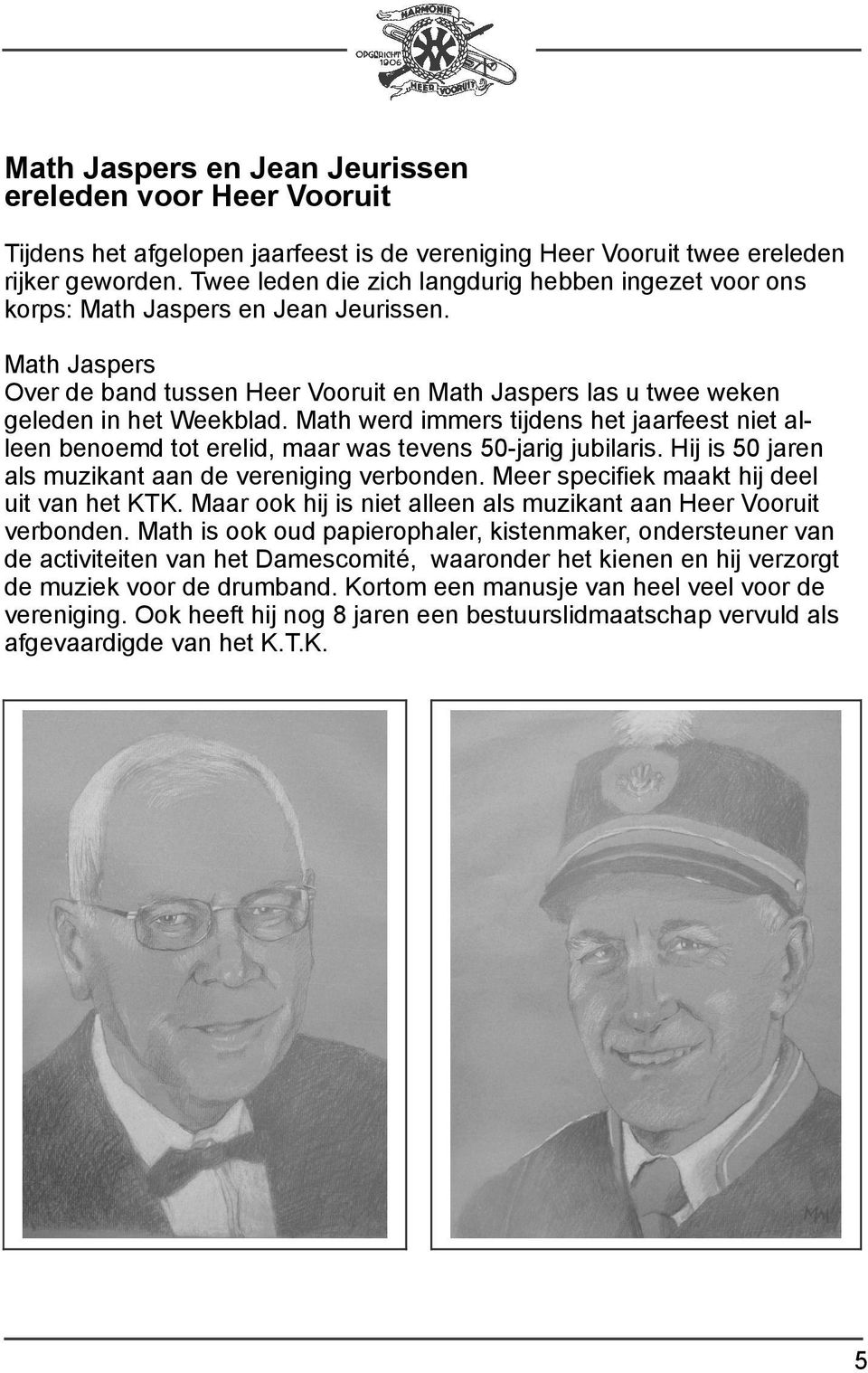 Math werd immers tijdens het jaarfeest niet alleen benoemd tot erelid, maar was tevens 50-jarig jubilaris. Hij is 50 jaren als muzikant aan de vereniging verbonden.