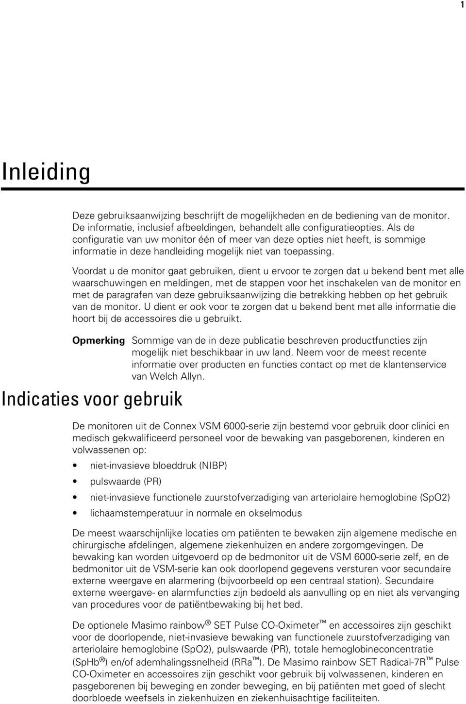 Voordat u de monitor gaat gebruiken, dient u ervoor te zorgen dat u bekend bent met alle waarschuwingen en meldingen, met de stappen voor het inschakelen van de monitor en met de paragrafen van deze