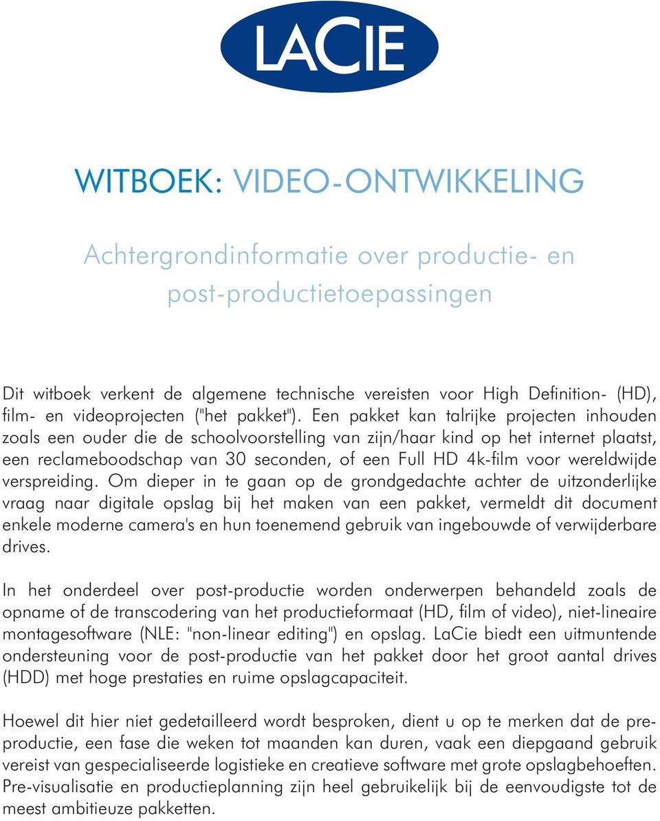 Een pakket kan talrijke projecten inhouden zoals een ouder die de schoolvoorstelling van zijn/haar kind op het internet plaatst, een reclameboodschap van 30 seconden, of een Full HD 4k-film voor