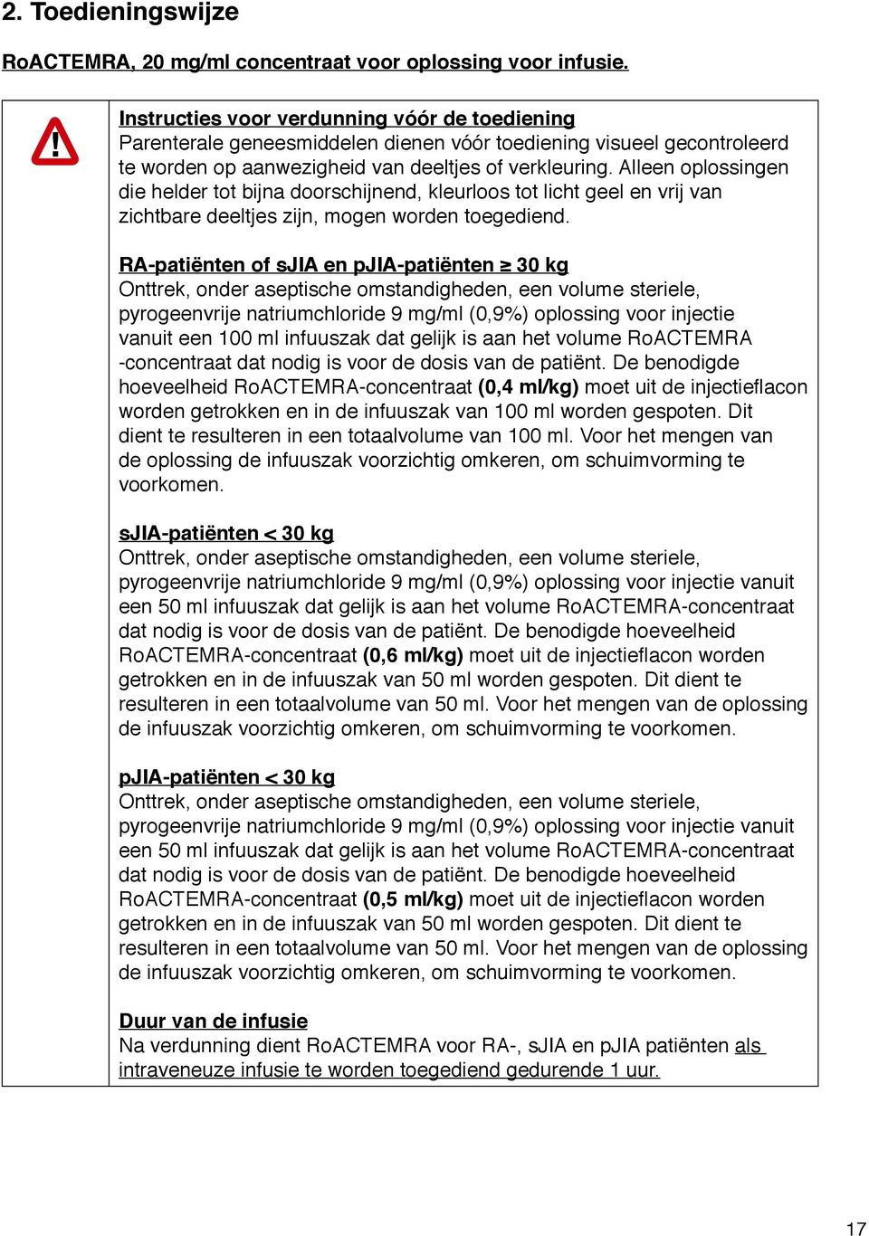 Alleen oplossingen die helder tot bijna doorschijnend, kleurloos tot licht geel en vrij van zichtbare deeltjes zijn, mogen worden toegediend.