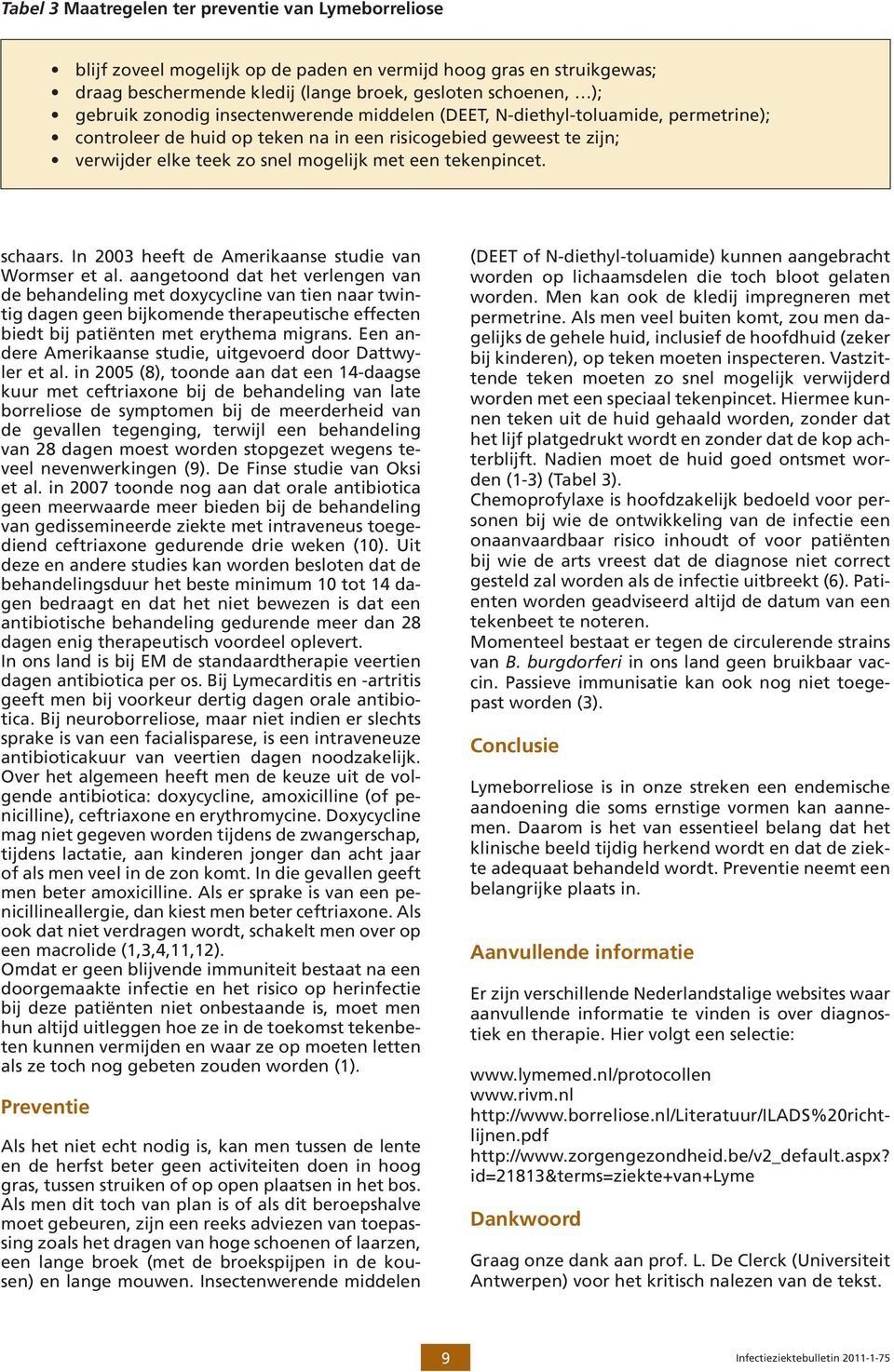 schaars. In 2003 heeft de Amerikaanse studie van Wormser et al.