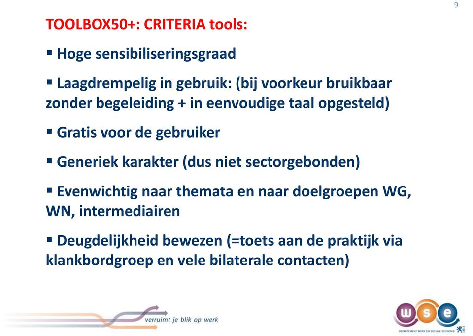 karakter (dus niet sectorgebonden) Evenwichtig naar themata en naar doelgroepen WG, WN,