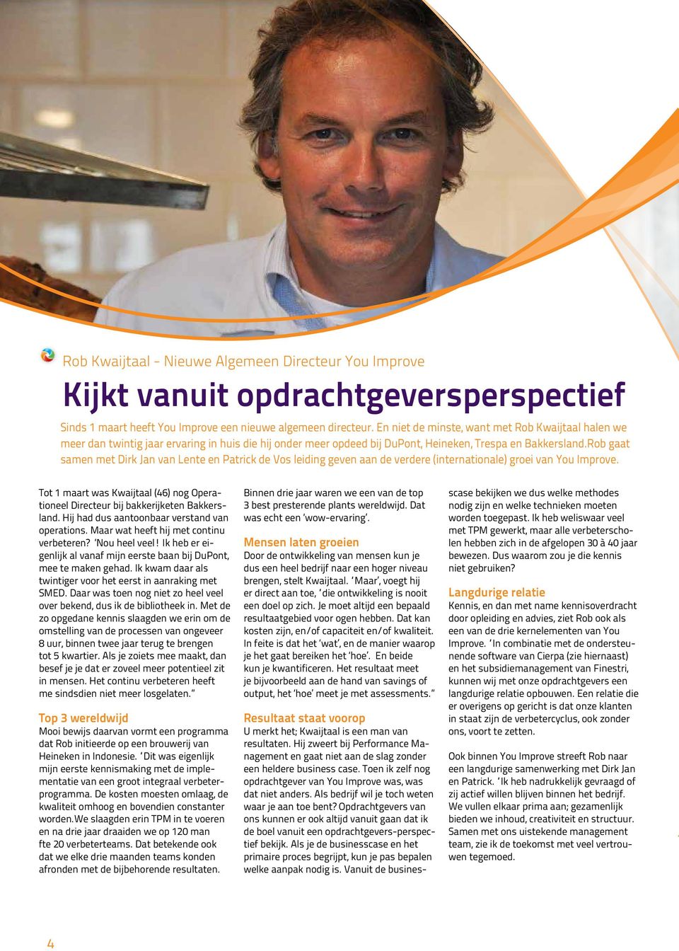 Rob gaat samen met Dirk Jan van Lente en Patrick de Vos leiding geven aan de verdere (internationale) groei van You Improve.