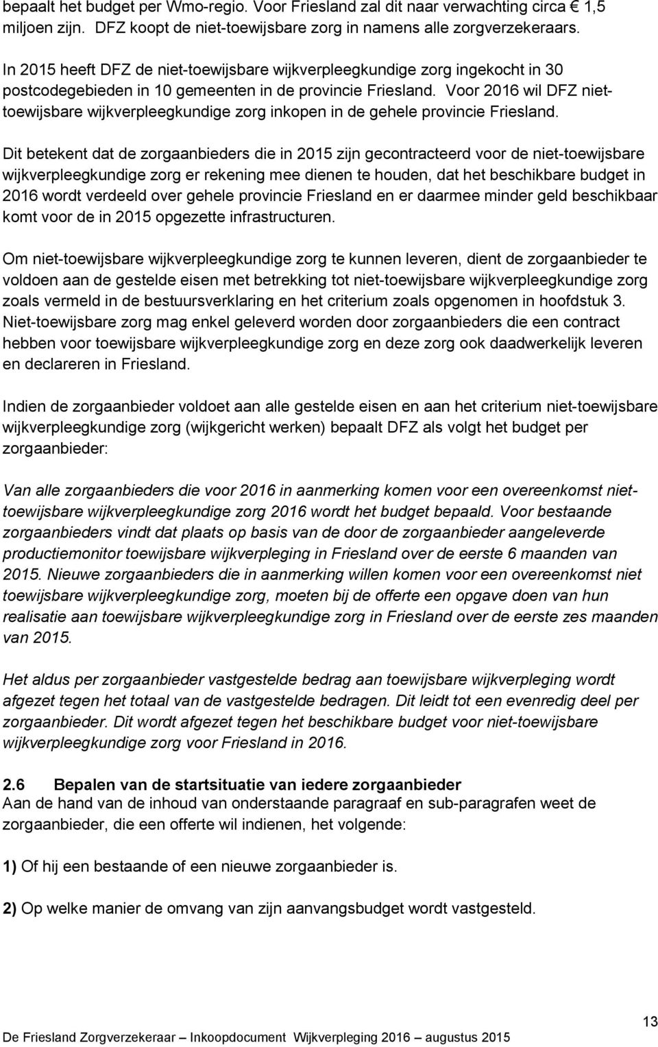 Voor 2016 wil DFZ niettoewijsbare wijkverpleegkundige zorg inkopen in de gehele provincie Friesland.